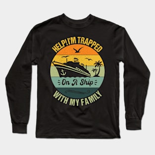 Help Me I'm Trapped On A Ship With My Family Cruising Sailing Long Sleeve T-Shirt